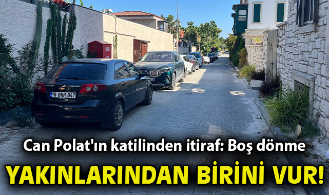 Can Polat'ın katilinden kan donduran itiraf: 