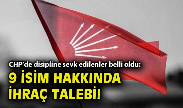 CHP'de Disiplin Kurulu'na sevk edilenler belli oldu: 9 isim hakkında ihraç talebi!