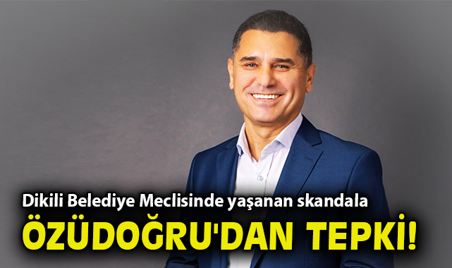 Dikili Belediye Meclisinde yaşanan skandala Meclis Üyesi Özüdoğru'dan tepki!