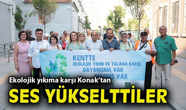Ekolojik yıkıma karşı Konak’tan ses yükselttiler
