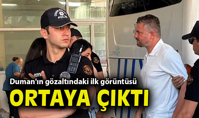 Görkem Duman'ın gözaltındaki ilk görüntüsü ortaya çıktı