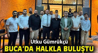 GÜMRÜKÇÜ BUCA’DA HALKLA BULUŞTU
