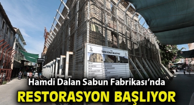 Hamdi Dalan Sabun Fabrikası’nda restorasyon süreci başlıyor