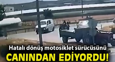 Hatalı dönüş motosiklet sürücüsünü canından ediyordu