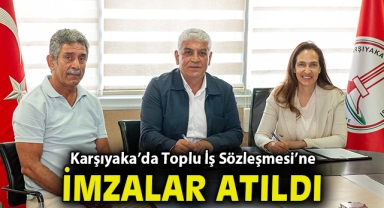 Karşıyaka’da Toplu İş Sözleşmesi’ne imzalar atıldı