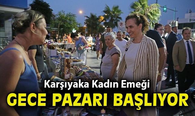 Karşıyaka Kadın Emeği Gece Pazarı başlıyor
