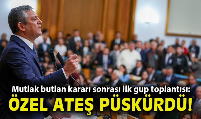 Mutlak Butlan Kararı Sonrası İlk Grup Toplantısı: Özgür Özel Ateş Püskürdü!