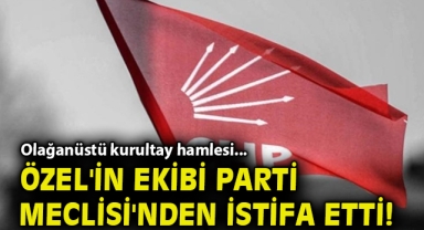 Olağanüstü kurultay hamlesi... Özel'in ekibi Parti Meclisi'nden istifa etti!