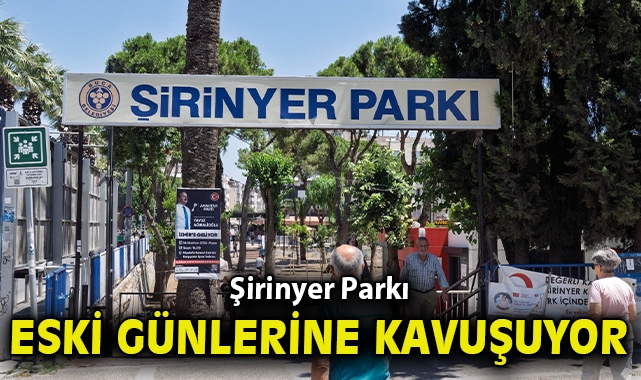 Şirinyer Parkı eski günlerine kavuşuyor