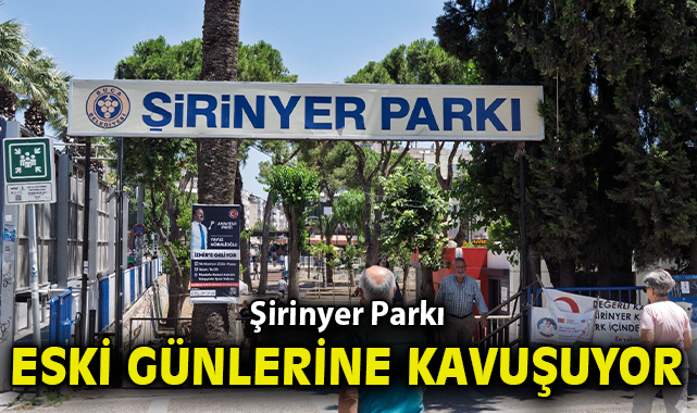 Şirinyer Parkı eski günlerine kavuşuyor