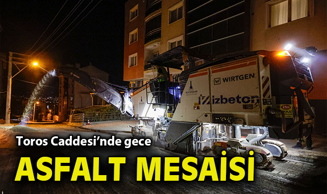 Toros Caddesi’nde gece asfalt mesaisi