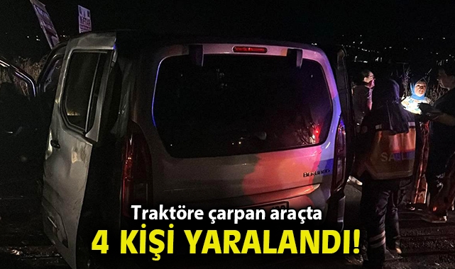 Traktöre çarpan araçta 4 kişi yaralandı