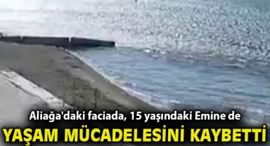 Aliağa'daki faciada, 15 yaşındaki Emine de hayat mücadelesini kaybetti
