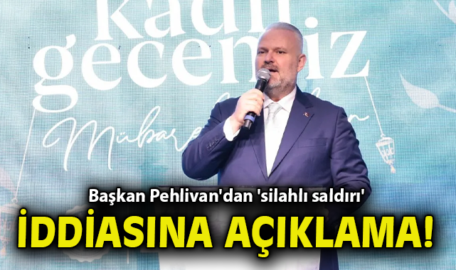 Başkan Pehlivan'dan 'silahlı saldırı' iddiasına açıklama!