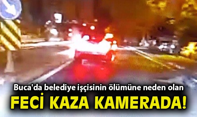 Buca'da belediye işçisinin ölümüne neden olan feci kaza kamerada