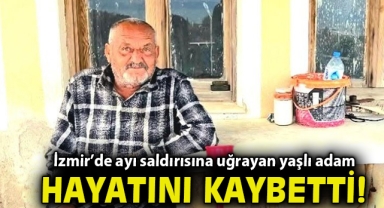 İzmir’de ayı saldırısına uğrayan yaşlı adam hayatını kaybetti