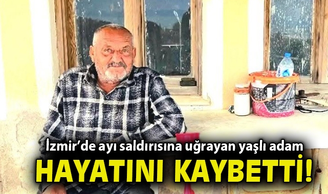 İzmir’de ayı saldırısına uğrayan yaşlı adam hayatını kaybetti