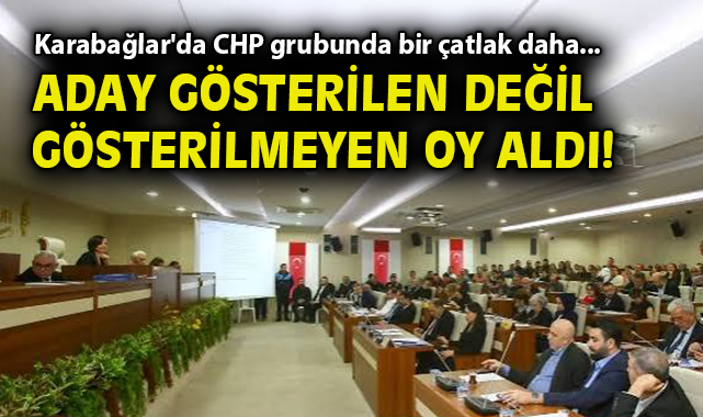 Karabağlar'da CHP grubunda bir çatlak daha... Aday gösterilen değil gösterilmeyen oy aldı!