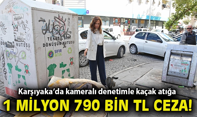 Karşıyaka’da kameralı denetimle kaçak atığa 1 milyon 790 bin TL ceza!
