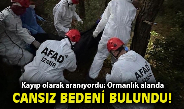 Kayıp olarak aranıyordu: Ormanlık alanda cansız bedeni bulundu