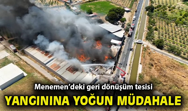 Menemen’deki geri dönüşüm tesisi yangınına yoğun müdahale