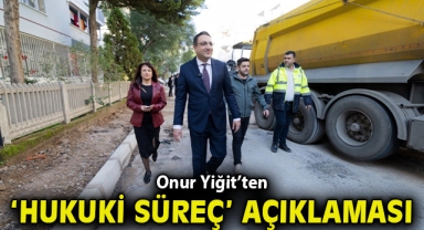 Onur Yiğit’ten hukuki süreç açıklamsı