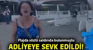 Plajda sözlü saldırıda bulunmuştu, tutuklama talebiyle adliyeye sevk edildi