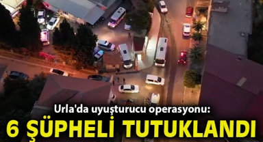 Urla'da uyuşturucu operasyonu: 6 şüpheli tutuklandı